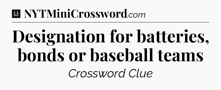 Designation for batteries, bonds or baseball teams - LA Times Crossword