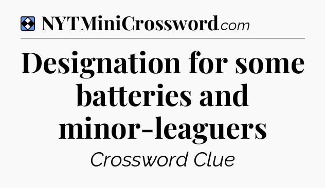 Solution: Designation for some batteries and minor-leaguers - NYT Mini Crossword