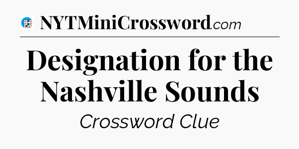 Designation for the Nashville Sounds Crossword Clue