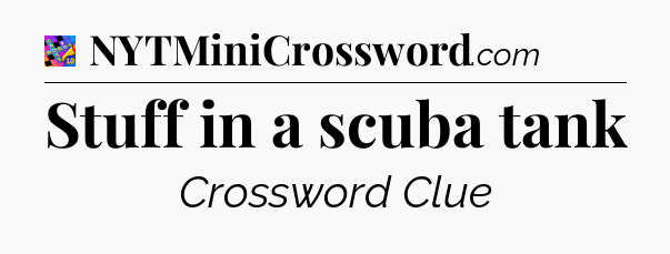 Stuff in a scuba tank Crossword Clue