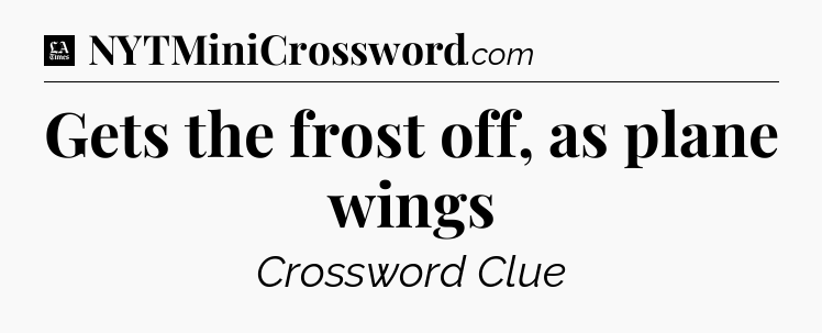 Gets the frost off, as plane wings - LA Times Crossword