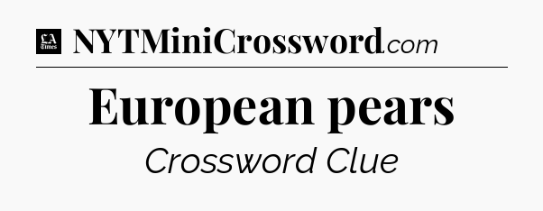 European pears - LA Times Crossword