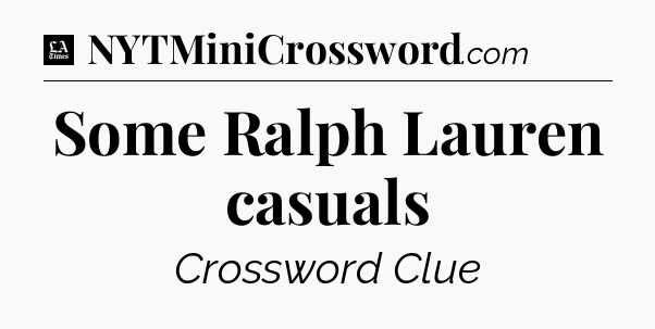 Some Ralph Lauren casuals - LA Times Crossword
