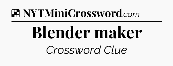 Solution: Blender maker - NYT Crossword