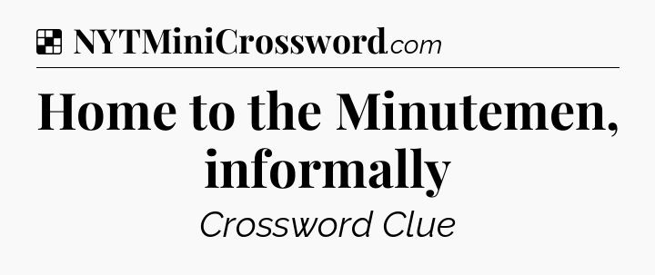 Solution: Home to the Minutemen, informally - NYT Crossword