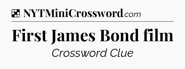 Solution: First James Bond film - NYT Crossword