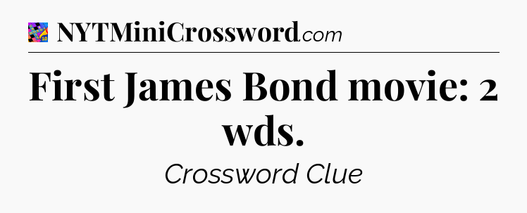 First James Bond movie: 2 wds Crossword Clue