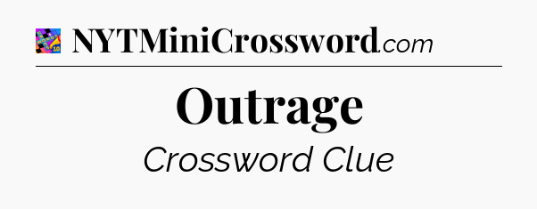 Outrage Crossword Clue