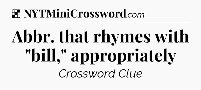 Solution: Abbr. that rhymes with 