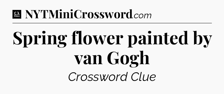 Spring flower painted by van Gogh - LA Times Crossword