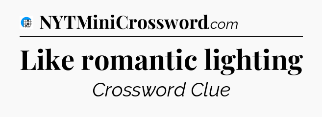 Like romantic lighting Crossword Clue