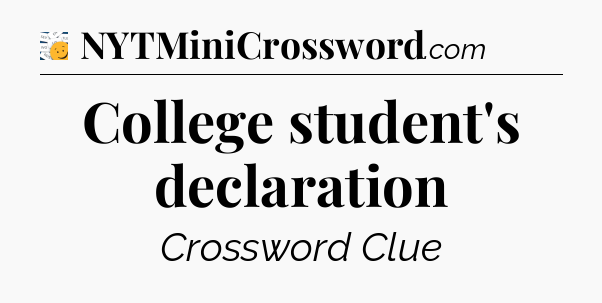 College student's declaration - 7 Little Words