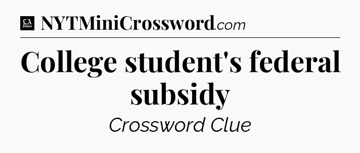 College student's federal subsidy - LA Times Crossword