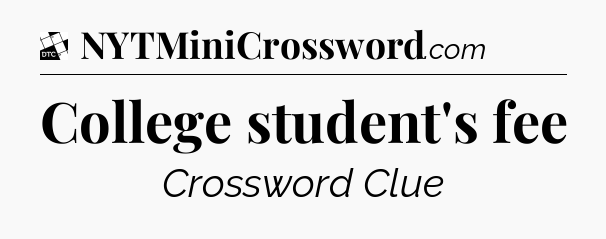 College student's fee - Daily Themed Classic Crossword