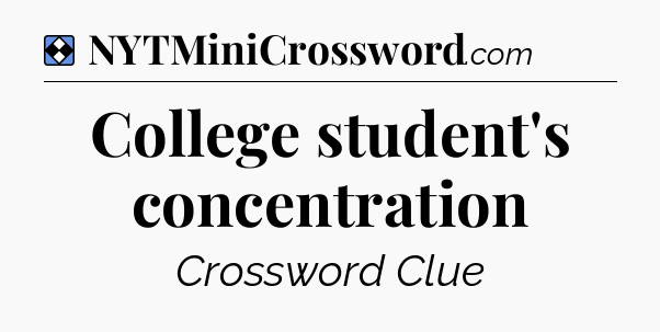 Solution: College student's concentration - NYT Mini Crossword