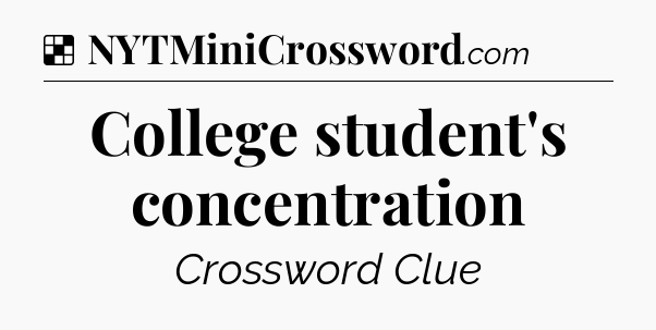 Solution: College student's concentration - NYT Crossword