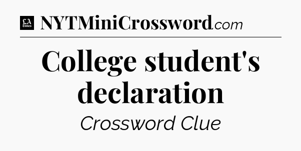 College student's declaration - LA Times Crossword