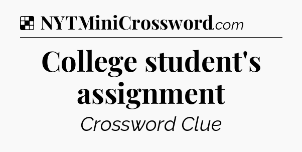 Solution: College student's assignment - NYT Crossword