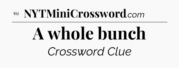 A whole bunch - WSJ Crossword
