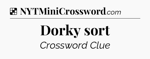 Solution: Dorky sort - NYT Crossword