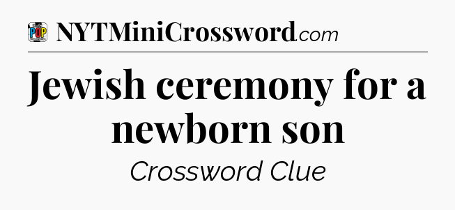 Jewish ceremony for a newborn son Crossword Clue