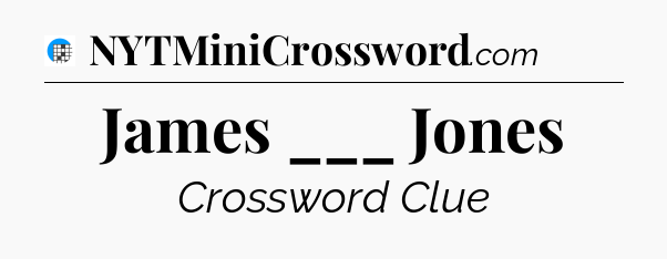 James ___ Jones Crossword Clue