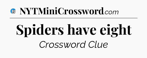 Spiders have eight Crossword Clue