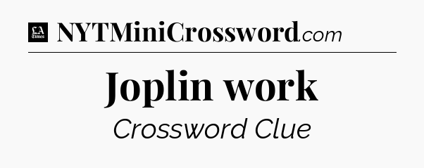 Joplin work - LA Times Crossword