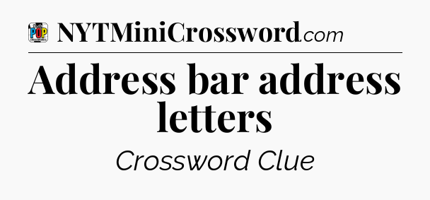 Address bar address letters Crossword Clue