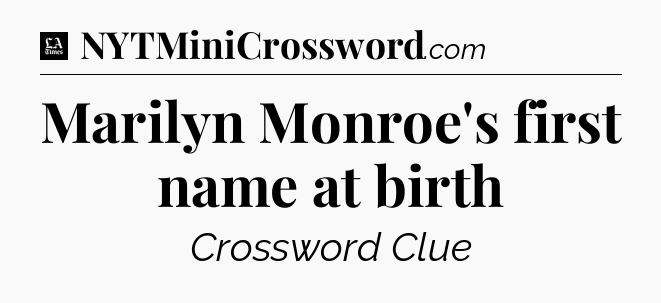 Marilyn Monroe's first name at birth - LA Times Crossword