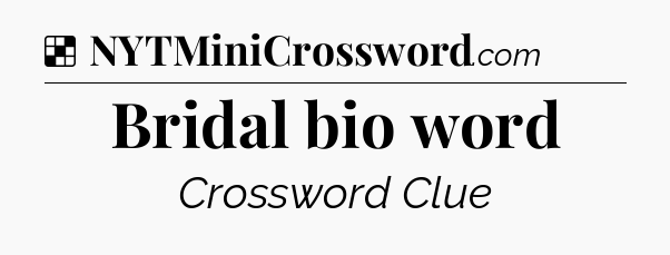Solution: Bridal bio word - NYT Crossword