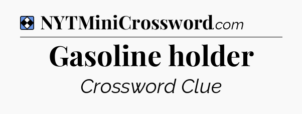 Solution: Gasoline holder - NYT Mini Crossword