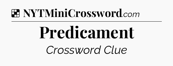 Solution: Predicament - NYT Crossword
