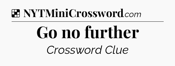 Solution: Go no further - NYT Crossword