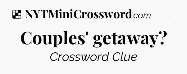 Solution: Couples' getaway - NYT Crossword