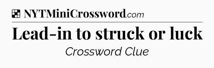 Lead-in to struck or luck NYT Crossword