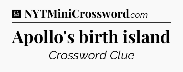 Apollo's birth island - LA Times Crossword