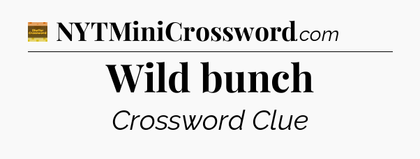 Wild bunch crossword clue Eugene Sheffer