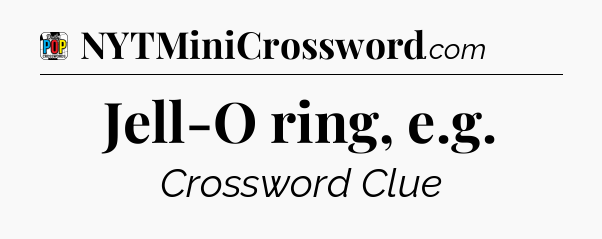 Jell-O ring, e.g Crossword Clue