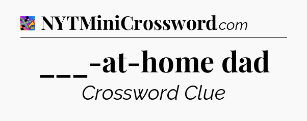 ___-at-home dad Crossword Clue