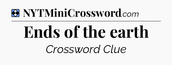 Solution: Ends of the earth - NYT Mini Crossword