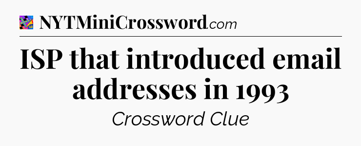 ISP that introduced email addresses in 1993 Crossword Clue