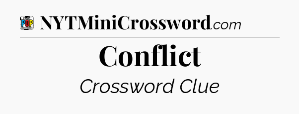 Conflict Crossword Clue