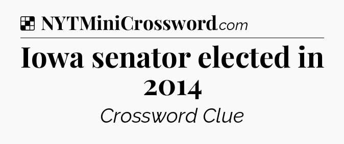 Solution: Iowa senator elected in 2014 - NYT Crossword