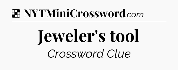 Solution: Jeweler's tool - NYT Crossword