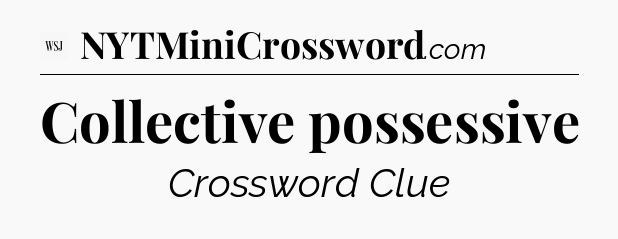 Collective possessive - WSJ Crossword