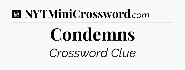 Condemns - LA Times Crossword