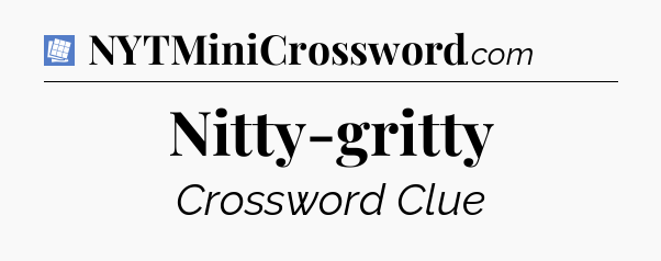 Nitty-gritty Puzzle Page Crossword Clue