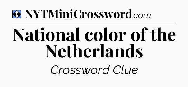 Solution: National color of the Netherlands - NYT Mini Crossword