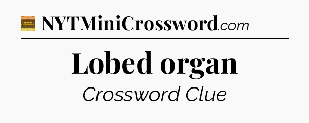 Lobed organ - Eugene Sheffer Crossword
